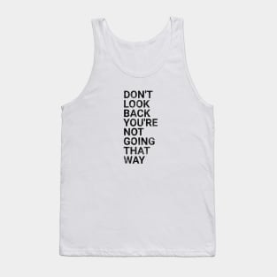 Don't Look Back You're Not Going That Way - Funny Sayings Tank Top